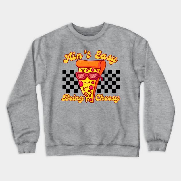 Ain't Easy Being Cheesy Retro Pizza Pun Crewneck Sweatshirt by Illustradise
